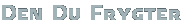 Den Du Frygter